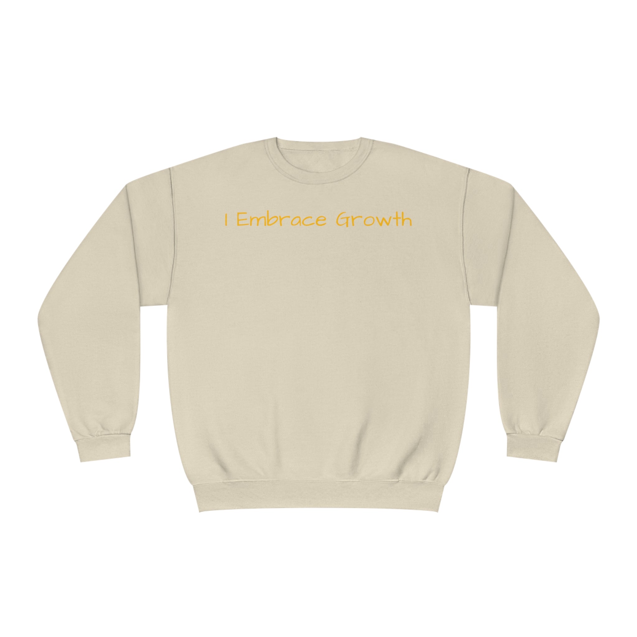 I Embrace Growth Fleece Sweatshirt: Comfort & Style Sandstone Comfy Sweater Cozy Sweatshirt Crewneck Sweatshirt Fleece Pullover Graphic Sweatshirt Men's Sweatshirt Streatwear Sweatshirt Warm Outerwear Women's Sweatshirt Sweatshirt 1013040160662913823_2048 Printify