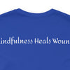 Mindfulness Heals Wounds Tee - Bella+Canvas 3001 Turquoise Airlume Cotton Bella+Canvas 3001 Crew Neckline Jersey Short Sleeve Lightweight Fabric Mental Health Support Retail Fit Tear-away Label Tee Unisex Tee T-Shirt 13222510815836431392_2048 Printify