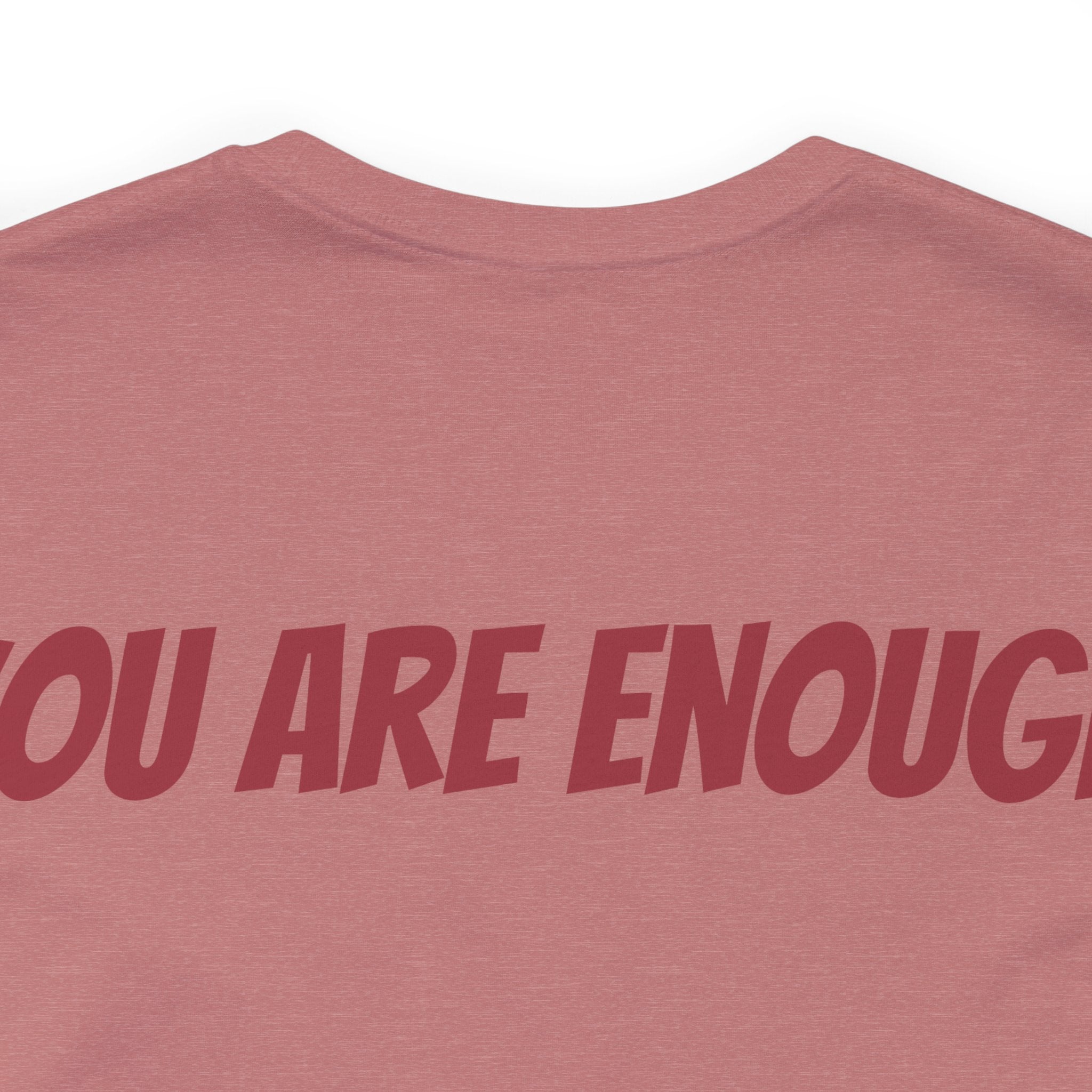 You Are Enough Short Sleeve Tee Bella+Canvas 3001 Heather Mauve Airlume Cotton Bella+Canvas 3001 Crew Neckline Jersey Short Sleeve Lightweight Fabric Mental Health Support Retail Fit Tear-away Label Tee Unisex Tee T-Shirt 16978354068101570760_2048 Printify