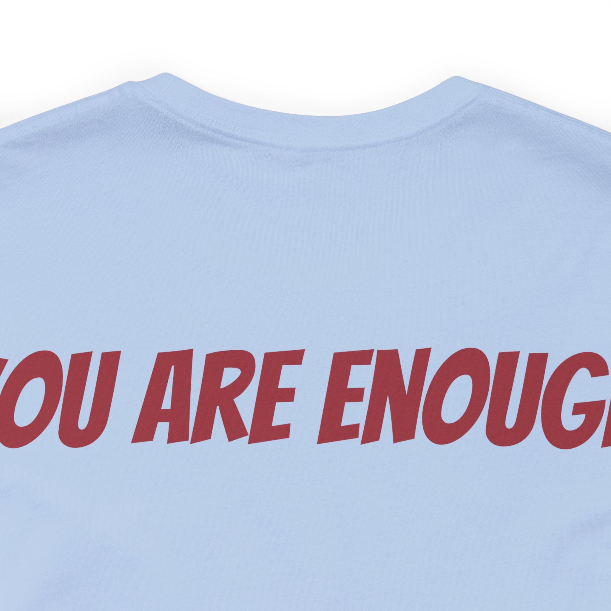 You Are Enough Short Sleeve Tee Bella+Canvas 3001 Baby Blue Airlume Cotton Bella+Canvas 3001 Crew Neckline Jersey Short Sleeve Lightweight Fabric Mental Health Support Retail Fit Tear-away Label Tee Unisex Tee T-Shirt 2275277530872120571_2048 Printify