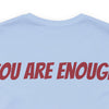 You Are Enough Short Sleeve Tee Bella+Canvas 3001 Baby Blue Airlume Cotton Bella+Canvas 3001 Crew Neckline Jersey Short Sleeve Lightweight Fabric Mental Health Support Retail Fit Tear-away Label Tee Unisex Tee T-Shirt 2275277530872120571_2048 Printify