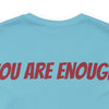 You Are Enough Short Sleeve Tee Bella+Canvas 3001 Turquoise Airlume Cotton Bella+Canvas 3001 Crew Neckline Jersey Short Sleeve Lightweight Fabric Mental Health Support Retail Fit Tear-away Label Tee Unisex Tee T-Shirt 3352161575788905366_2048 Printify