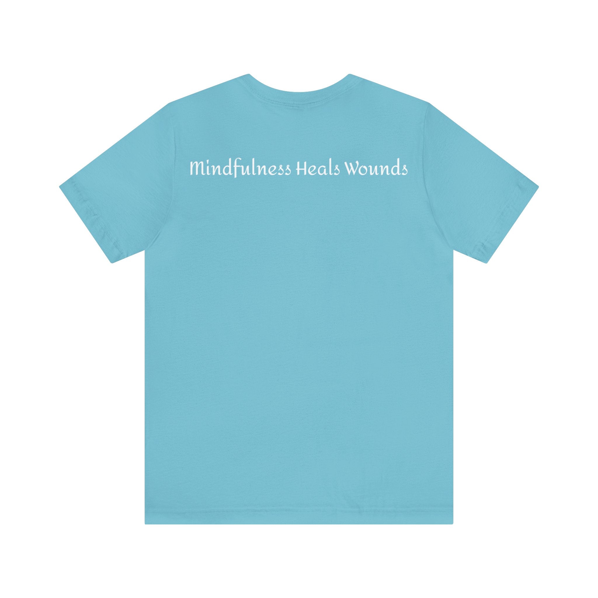 Mindfulness Heals Wounds Tee - Bella+Canvas 3001 Turquoise Airlume Cotton Bella+Canvas 3001 Crew Neckline Jersey Short Sleeve Lightweight Fabric Mental Health Support Retail Fit Tear-away Label Tee Unisex Tee T-Shirt 3555850646378615862_2048 Printify