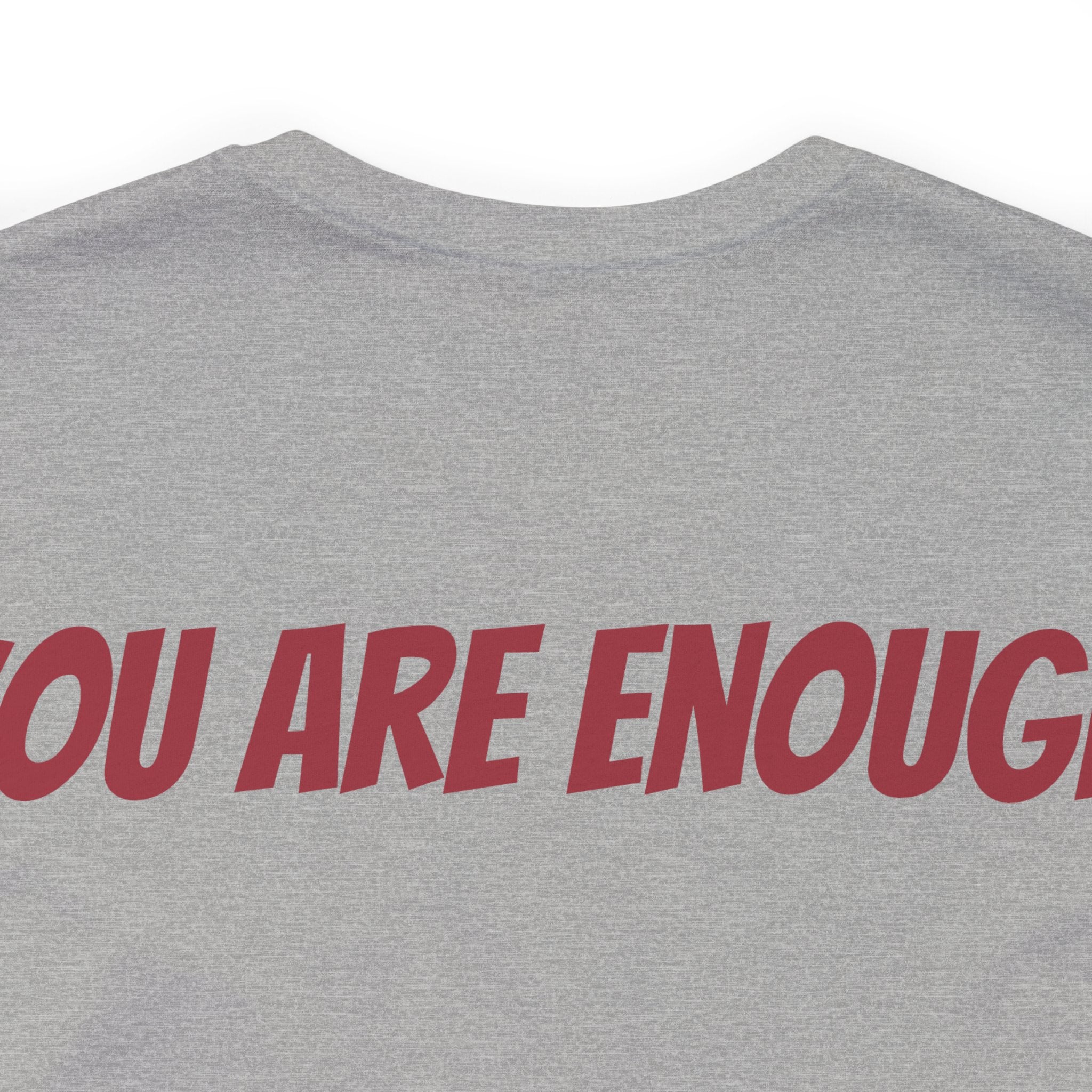 You Are Enough Short Sleeve Tee Bella+Canvas 3001 Athletic Heather Airlume Cotton Bella+Canvas 3001 Crew Neckline Jersey Short Sleeve Lightweight Fabric Mental Health Support Retail Fit Tear-away Label Tee Unisex Tee T-Shirt 4734413695353249847_2048 Printify