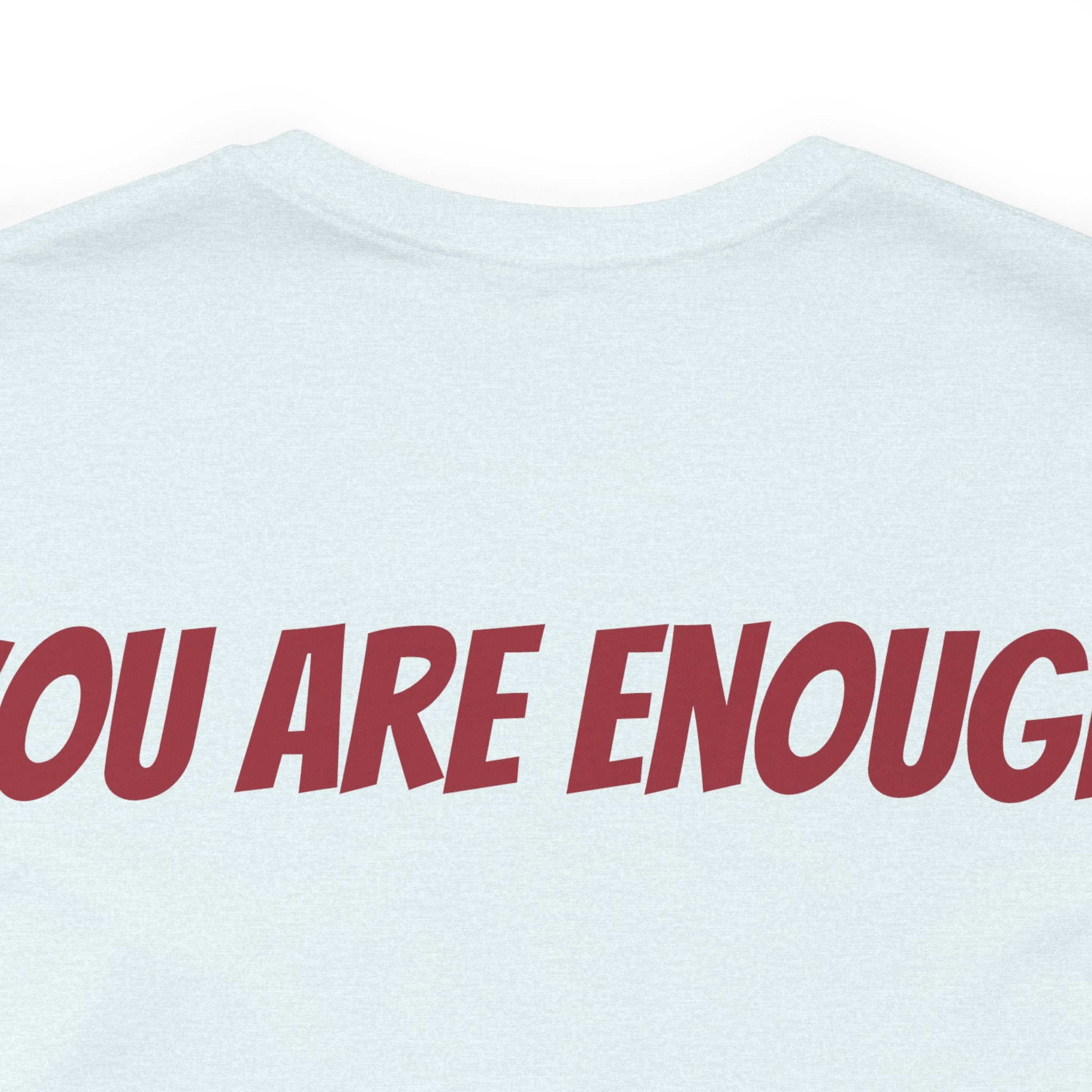 You Are Enough Short Sleeve Tee Bella+Canvas 3001 Heather Ice Blue Airlume Cotton Bella+Canvas 3001 Crew Neckline Jersey Short Sleeve Lightweight Fabric Mental Health Support Retail Fit Tear-away Label Tee Unisex Tee T-Shirt 5171177495945755253_2048 Printify