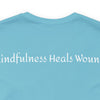 Mindfulness Heals Wounds Tee - Bella+Canvas 3001 Turquoise Airlume Cotton Bella+Canvas 3001 Crew Neckline Jersey Short Sleeve Lightweight Fabric Mental Health Support Retail Fit Tear-away Label Tee Unisex Tee T-Shirt 8141166184371823793_2048 Printify