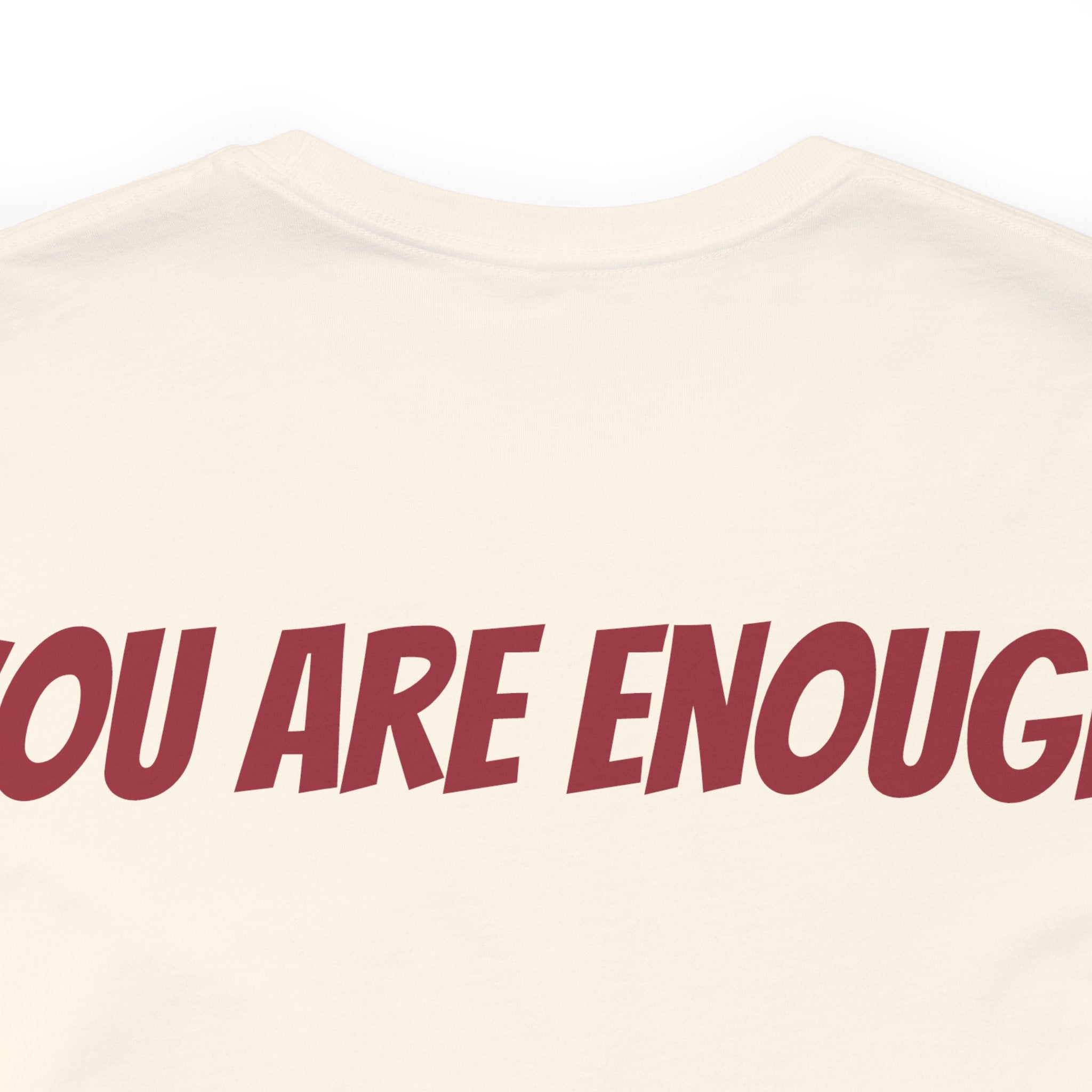 You Are Enough Short Sleeve Tee Bella+Canvas 3001 Natural Airlume Cotton Bella+Canvas 3001 Crew Neckline Jersey Short Sleeve Lightweight Fabric Mental Health Support Retail Fit Tear-away Label Tee Unisex Tee T-Shirt 9551136742217006852_2048 Printify